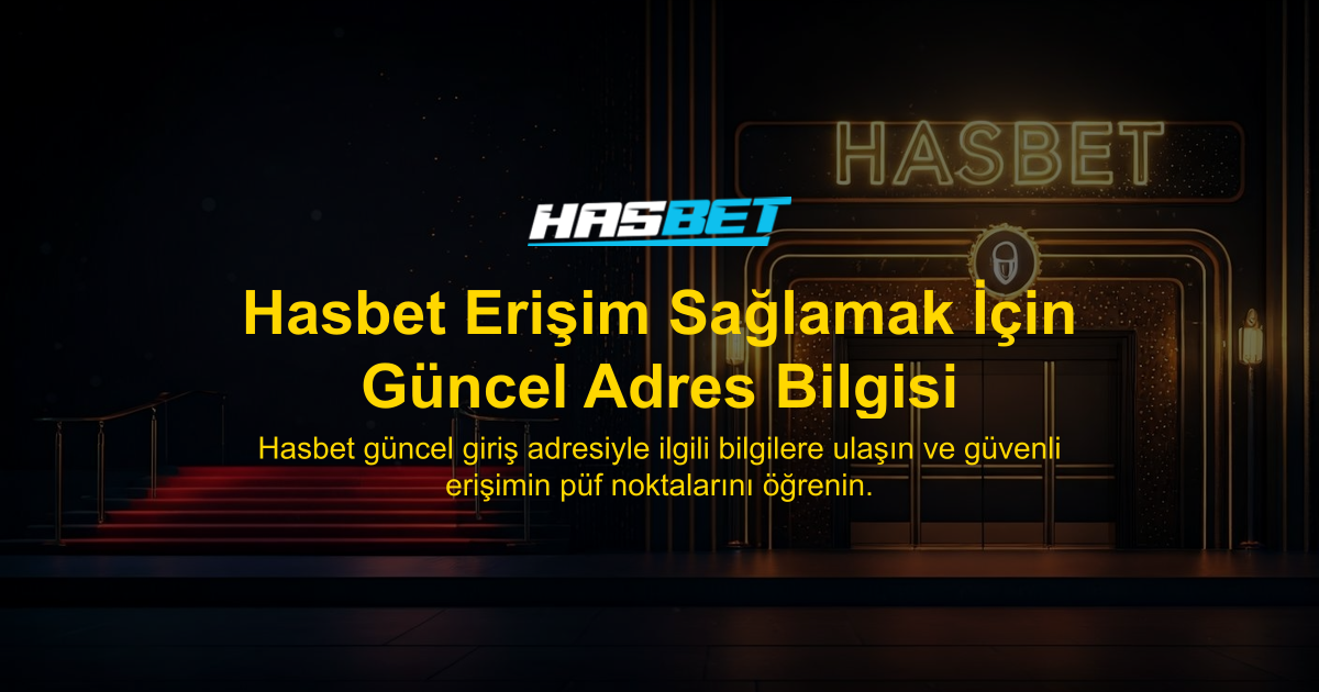 Hasbet Erişim Sağlamak İçin Güncel Adres Bilgisi