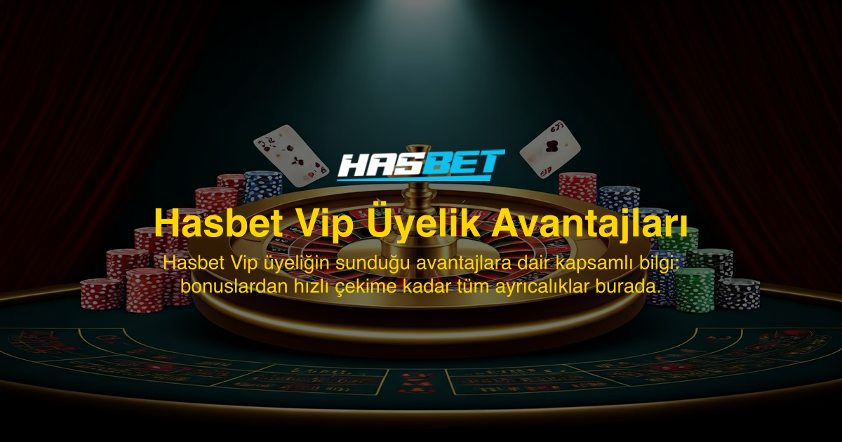 Hasbet Vip Üyelik Avantajları