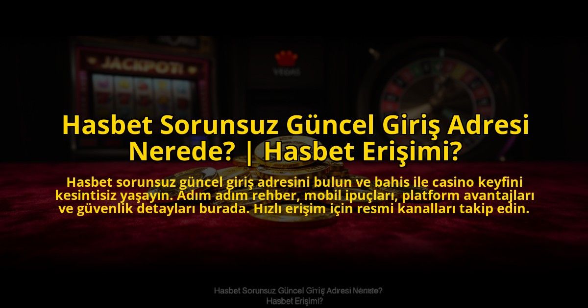 Hasbet-Sorunsuz-Guncel-Giris-Adresi-Nerede-Hasbet-Erisimi-overlay-1769818277.jpg