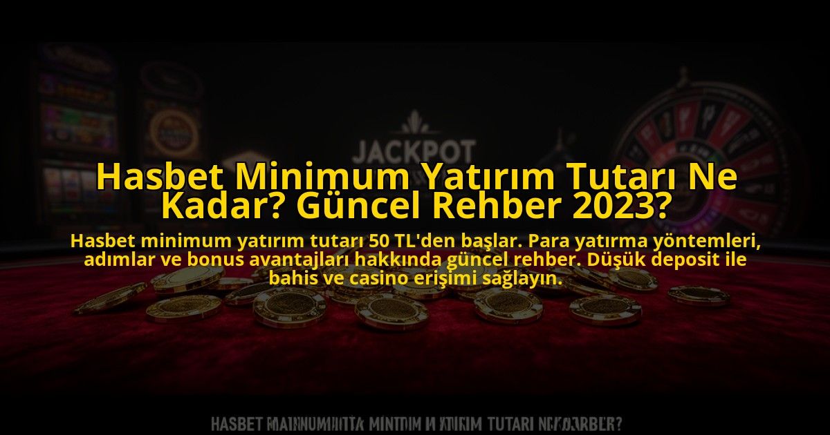 Hasbet-Minimum-Yatirim-Tutari-Ne-Kadar-Guncel-Rehber-2023-overlay-1772823571.jpg
