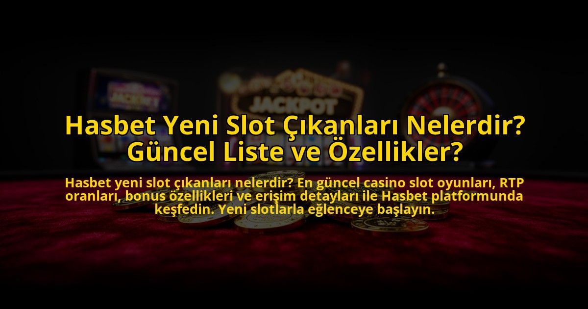 Hasbet-Yeni-Slot-Cikanlari-Nelerdir-Guncel-Liste-ve-Ozellikler-overlay-1776012565.jpg